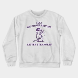 Wish We Could Become Better Strangers Retro T-Shirt, Funny Cabybara Lovers T-shirt, Strange Shirts, Vintage 90s Gag Unisex Crewneck Sweatshirt